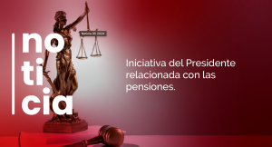 Iniciativa del Presidente relacionada con las pensiones