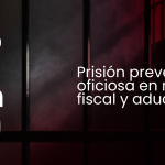 Prisión preventiva oficiosa en materia fiscal