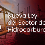 Nueva Ley del Sector de Hidrocarburos