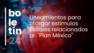 Plan México: Otorgamiento a Estímulos Fiscales