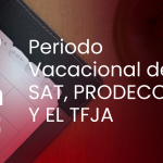 Periodo Vacacional del SAT, PRODECON Y EL TFJA.