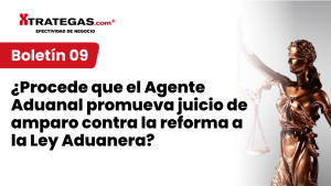 ¿Procede que el Agente Aduanal promueva juicio de amparo contra la reforma a la Ley Aduanera?