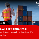 Reforma a la Ley Aduanera sobre subvaluación de mercancías y control del valor declarado en pedimentos